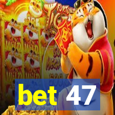 bet 47